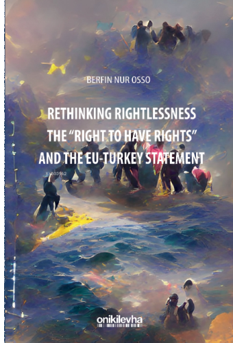 Rethinking Rightlessness: The "Right to Have Rights" and the EU-Turkey Statement