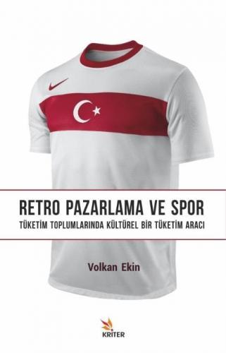 Retro Pazarlama ve Spor; Tüketim Toplumlarında Kültürel Bir Tüketim Aracı