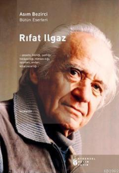 Rıfat Ilgaz; Yaşamı, Kişiliği, Şairliği, Hikayeciliği, Romancılığı, Oyunları, Anıları, Köşe Yazarlığı