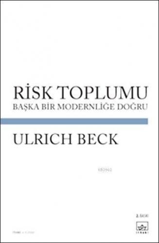 Risk Toplumu; Başka Bir Modernliğe Doğru