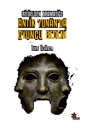 Ritüelden Dramatiğe Antik Yunan’da Oyuncu Bedeni