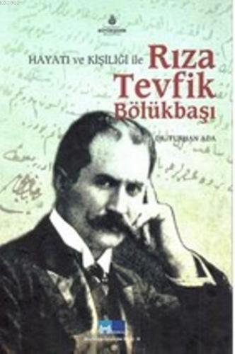 Rıza Tevfik Bölükbaşı; Hayatı ve Kişiliği İle