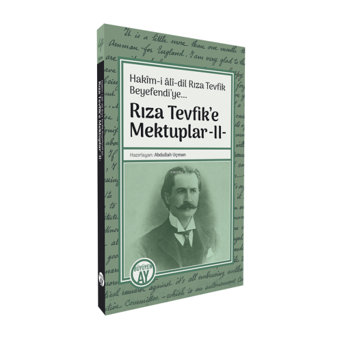Rıza Tevfik’e Mektuplar -II-;Hakîm-i âlî-dil Rıza Tevfik Beyefendi’ye...