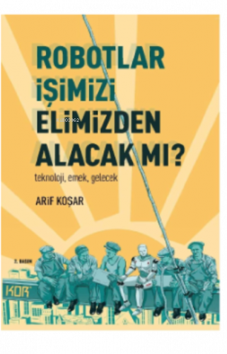 Robotlar İşimizi Elimizden Alacak Mı? -Teknoloji, Emek, Gelecek-