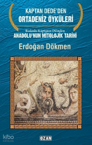 Rodoslu Kaptanın Dilinden Anadolu’nun Mitolojik Tarihi;Kaptan Dede’den