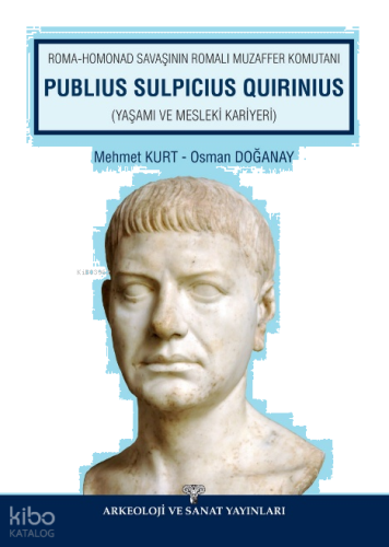 Roma - Homonad Savaşının Romalı Muzaffer Komutanı Publius Sulpicius Quirinius ;Yaşamı ve Mesleki Kariyeri