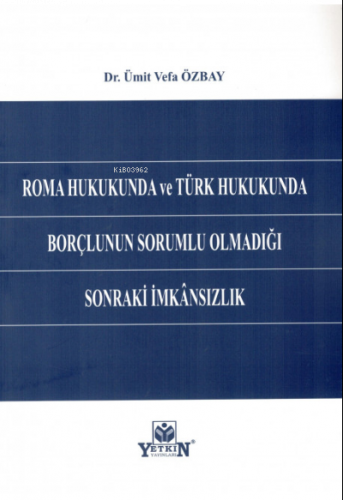 Roma Hukukunda ve Türk Hukukunda Borçlunun Sorumlu Olmadığı Sonraki İmkansızlık