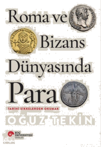 Roma ve Bizans  Dünyasında Para;Tarihi Sikkelerden  Okumak