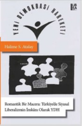 Romantik Bir Macera: Türkiye'de Siyasal Liberalizmin İmkanı Olarak Yeni Demokrasi Hareketi