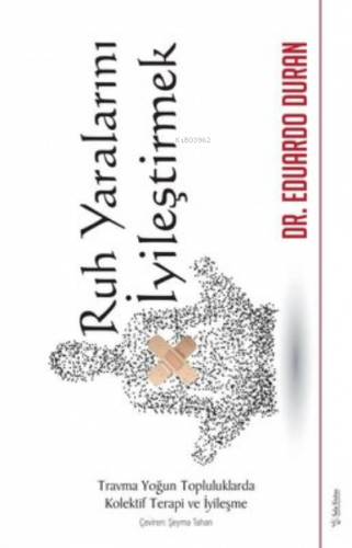 Ruh Yaralarını İyileştirmek - Travma Yoğun Topluluklarda Kolektif Terapi ve İyileşme