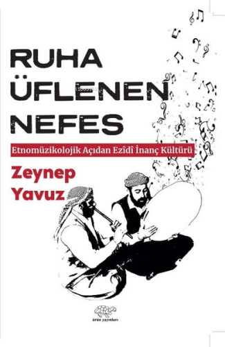 Ruha Üflenen Nefes - Etnomüzikolojik Açıdan Ezidi İnanç Kültürü