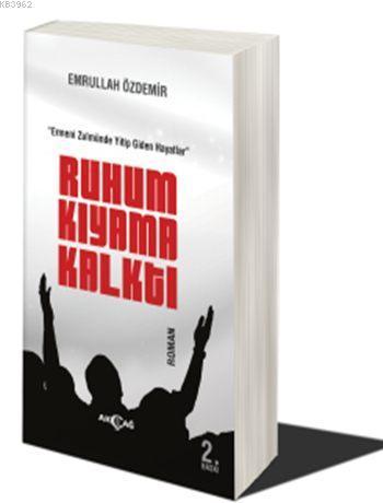 Ruhum Kıyama Kalktı; Ermeni Zulmünde Yitip Giden Hayatlar