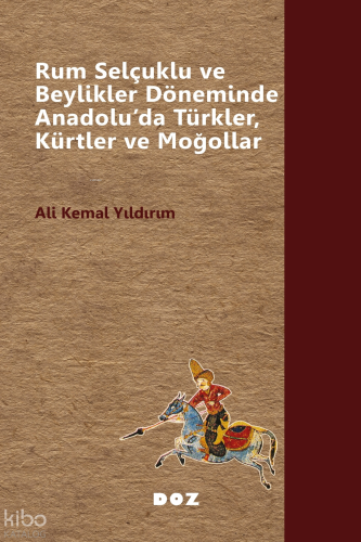 Rum Selçuklu ve Beylikler Döneminde Anadolu’da Türkler, Kürtler ve Moğ