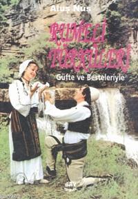 Rumeli Türküleri; Güfte ve Besteleriyle