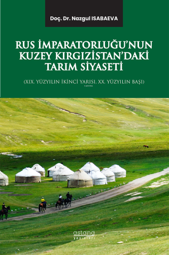 Rus İmparatorluğu’nun Kuzey Kırgızistan’daki Tarım Siyaseti (XIX. Yüzyılın İkinci Yarısı, XX. Yüzyılın Başı)