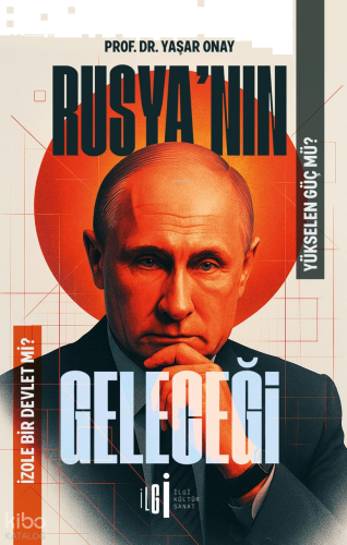 Rusya’nın Geleceği;Yükselen Güç mü, İzole Bir Devlet mi?