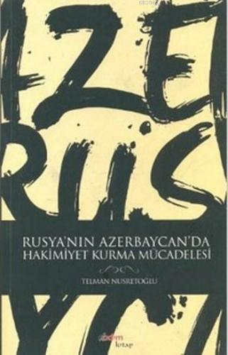 Rusya'nın Azerbaycan'da Hakimiyet Kurma Mücadelesi