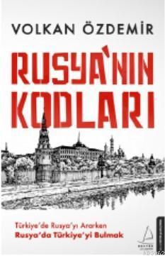 Rusya'nın Kodları; Türkiye'de Rusya'yı Ararken Rusya'da Türkiye'yi Bulmak