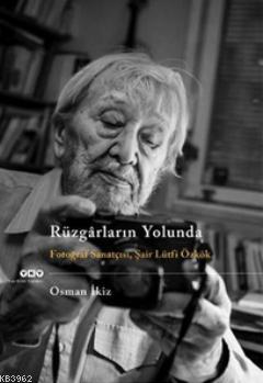 Rüzgarların Yolunda; Fotoğraf Sanatçısı, Şair Lütfi Özkök