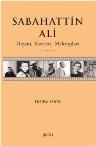 Sabahattin Ali- Hayatı, Eserleri, Mektupları