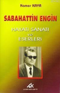 Sabahattin Engin; Hayatı Sanatı ve Eserleri