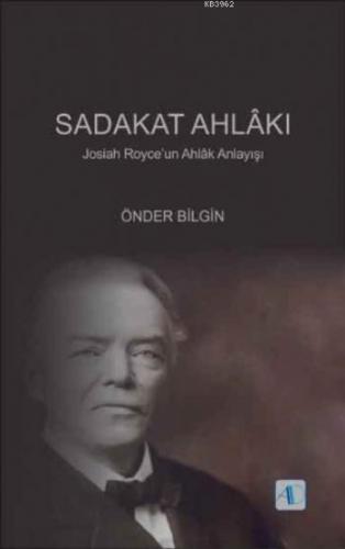 Sadakat Ahlakı; Josiah Royceun Ahlâk Anlayışı