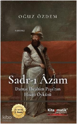 Sadr-ı Âzam Damat İbrahim Paşa’nın Hazin Öyküsü