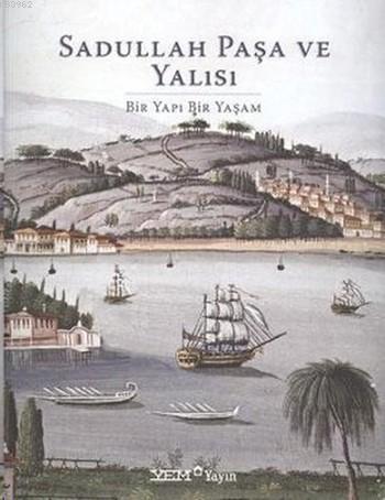 Sadullah Paşa ve Yalısı; Bir Yapı Bir Yaşam