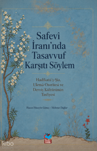 Safevi İran'ında Tasavvuf Karşıtı Söylem;Hadîkatü'ş-Şîa, Ulemâ Otorite
