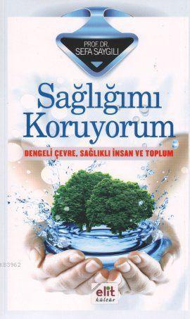 Sağlığımı Koruyorum; Dengeli Çevre, Sağlıklı İnsan ve Toplum