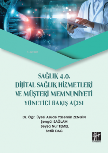Sağlık 4.0, Dijital Sağlık Hizmetleri ve Müşteri Memnuniyeti Yönetici Bakış Açısı