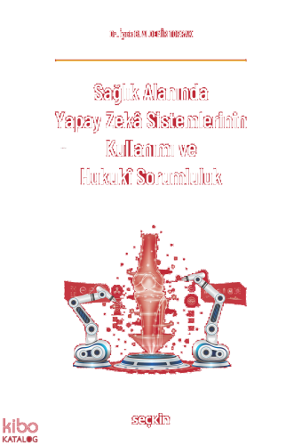 Sağlık Alanında Yapay Zekâ Sistemlerinin Kullanımı ve Hukukî Sorumluluk