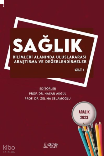 Sağlık Bilimleri Alanında Uluslararası Araştırma ve Değerlendirmeler Cilt 1