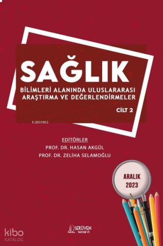 Sağlık Bilimleri Alanında Uluslararası Araştırma ve Değerlendirmeler Cilt 2