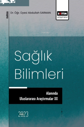 Sağlık Bilimleri Alanında Uluslararası Araştırmalar XX