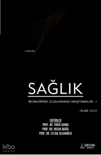 Sağlık Bilimlerinde Uluslararası Araştırmalar – I / Aralık 2022