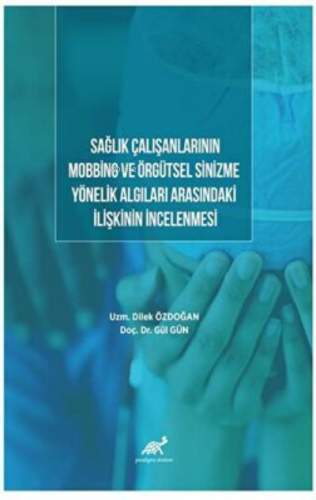 Sağlık Çalışanlarının Mobbing ve Örgütsel Sinizme  Yönelik Algıları Arasındaki İlişkinin İncelenmesi