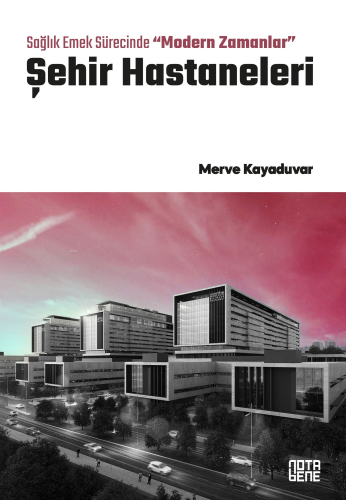 Sağlık Emek Sürecinde “Modern Zamanlar” Şehir Hastaneleri