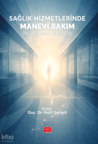 Sağlık Hizmetlerinde Manevi Bakım; Disiplinler Arası Yaklaşımlar