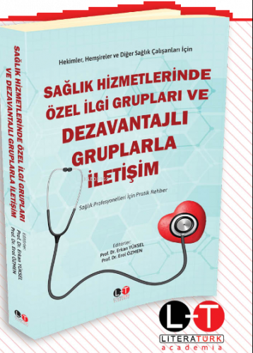 Sağlık Hizmetlerinde Özel İlgi Grupları ve Dezavantajlı Gruplarla İletişim ;Sağlık Profesyonelleri İçin Pratik Rehber