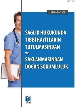 Sağlık Hukukunda Tıbbi Kayıtların Tutulmasından ve Saklanmasından Doğan Sorumluluk