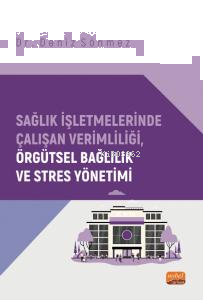 Sağlık İşletmelerinde Çalışan Verimliliği, Örgütsel Bağlılık ve Stres Yönetimi