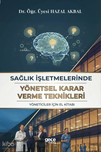Sağlık İşletmelerinde Yönetsel Karar Verme Teknikleri;Yöneticiler İçin