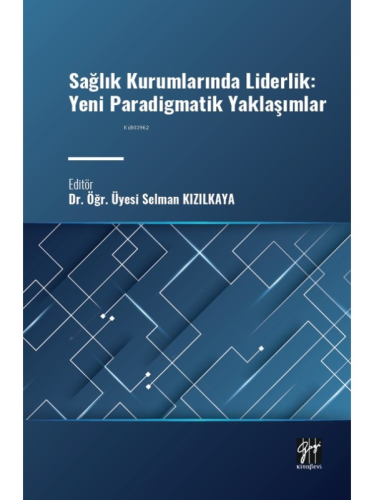Sağlık Kurumlarında Liderlik: Yeni Paradigmatik Yaklaşımlar