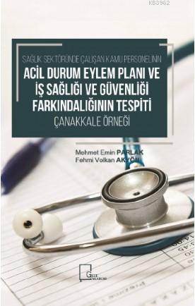 Sağlık Sektöründe Çalışan Kamu Personelinin Acil Durum Eylem Planı ve Güvenliği; Farkındalığının Tespiti Çanakkale Örneği