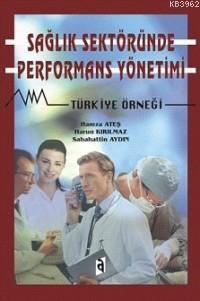 Sağlık Sektöründe Performans Yönetimi; Türkiye Örneği