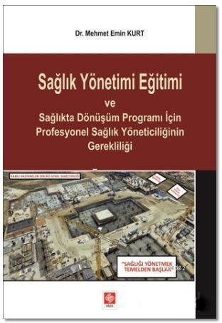 Sağlık Yönetimi Eğitimi ve Sağlıkta Dönüşüm Programı İçin Profesyonel Sağlık Yöneticiliğinin Gerekli