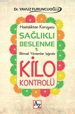 Sağlıklı Beslenme Kilo Kontrolü; Hastalıktan Koruyucu Bilimsel Yöntemler Işığında