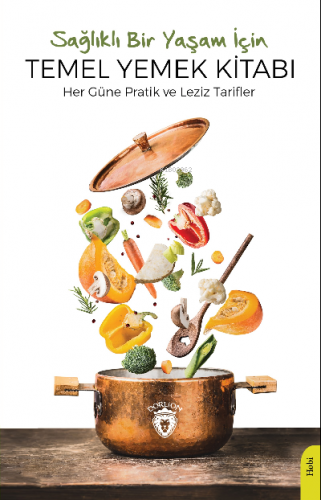Sağlıklı Bir Yaşam İçin Temel Yemek Kitabı