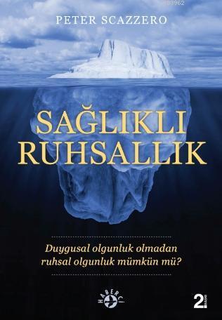 Sağlıklı Ruhsallık; Duygusal olgunluk olmadan ruhsal olgunluk mümkün mü ?